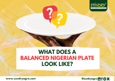What a Balanced Nigerian Meal Look Like A Complete Guide to Building Healthy Meals Every Day